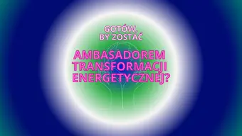 Kolorowa grafika informacyjna z napisem: Gotów by zostać Ambasadorem Transformacji Energetycznej?