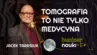 Grafika ilustracyjno-informacyjna z podtytułem odcinka („Tomografia to nie tylko medycyna"), imieniem i nazwiskiem gościa-rozmówcy oraz jego zdjęciem.