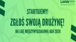 Grafika dekoracyjna z napisem "Startujemy! Zgłoś swoją drużynę na Ligę Międzywydziałową AGH 2026".