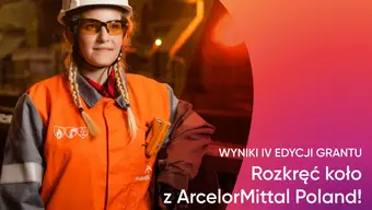 Na zdjęciu młoda kobieta w stroju ochronnym i kasku na głowie. OBok napis "Wyniki IV edycji grantu Rozkręć koło z ArcelorMittal Poland"