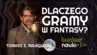 Grafika ilustracyjno-informacyjna z podtytułem odcinka („Dlaczego gramy w fantasy"), imieniem i nazwiskiem gościa-rozmówcy oraz jego zdjęciem.