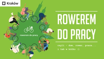Grafika dekoracyjna. W lewym górnym rogu logotyp miasta Kraków. W centralnej części po lewej stronie rysunek rożnych postaci poruszających się po okręgu na rowerach. Koła rowerów są ze sobą połączone. Po prawej tekst "Rowerem do pracy czyli dom, rower, praca... i tak w kółko".