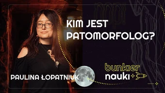 Co patomorfolog widzi pod mikroskopem? Paulina Łopatniuk i Natalia Schmidt-Polończyk | 74