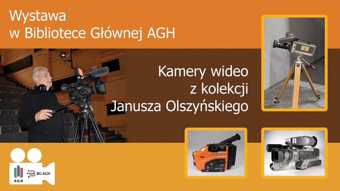 Baner reklamujący wystawę "Kamery wideo z kolekcji Janusza Olszyńskiego". Na banerze zdjęcie kolekcjonera z kamerą po lewej, po prawej zdjęcia wybranych eksponatów (3 kamery); u dołu po lewej logo AGH i logo BG AGH